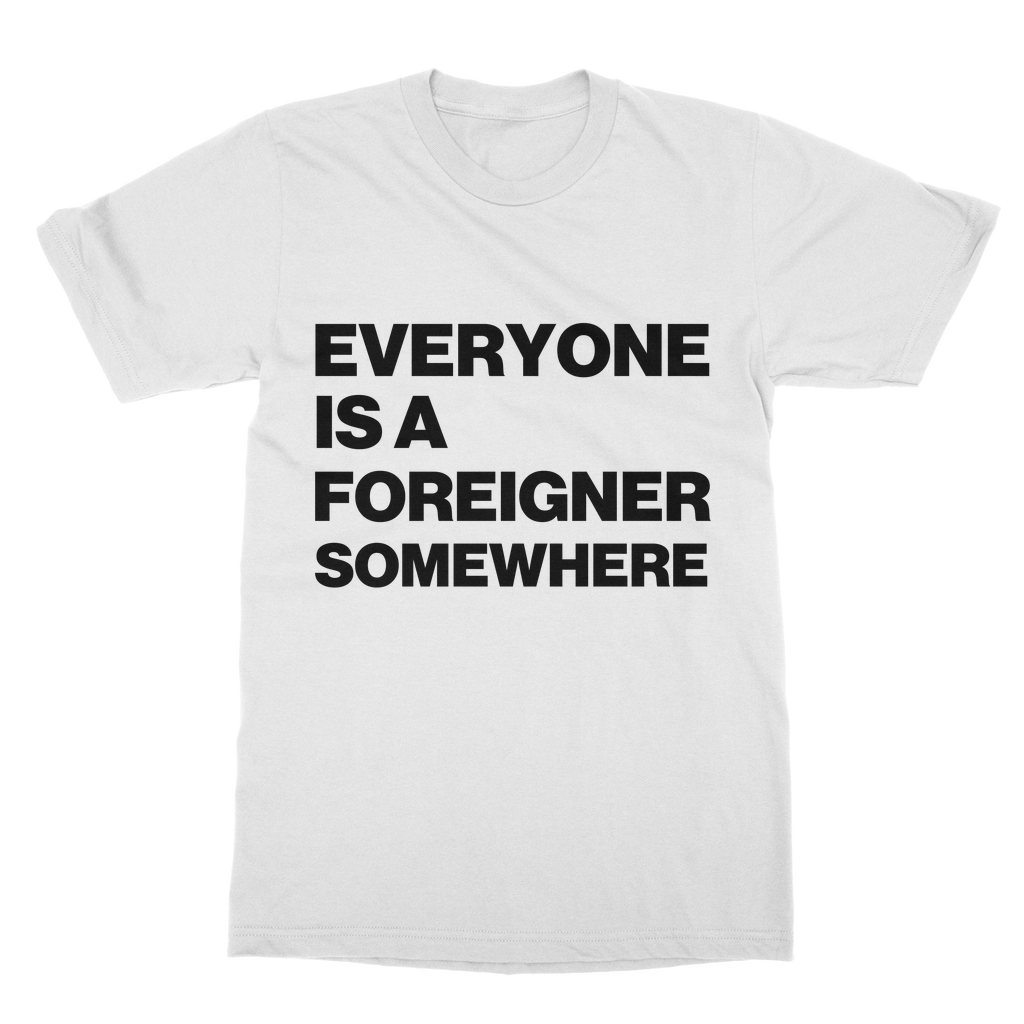 Everyone Is a Foreigner Somewhere Organic T-Shirt