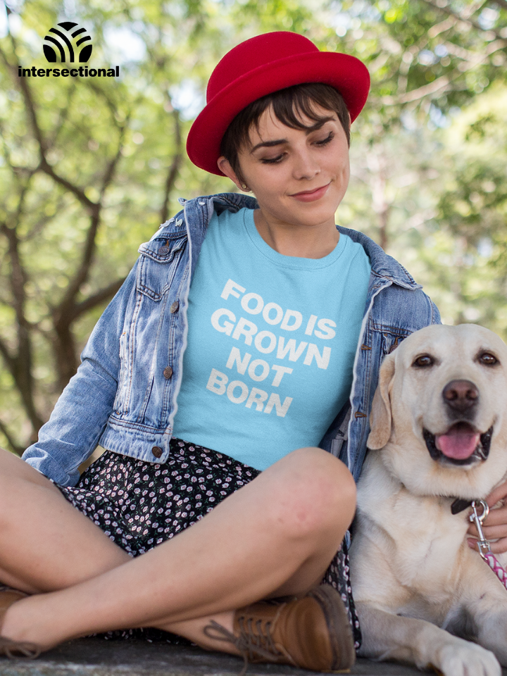 Food Is Grown Not Born Organic Women's T-Shirt