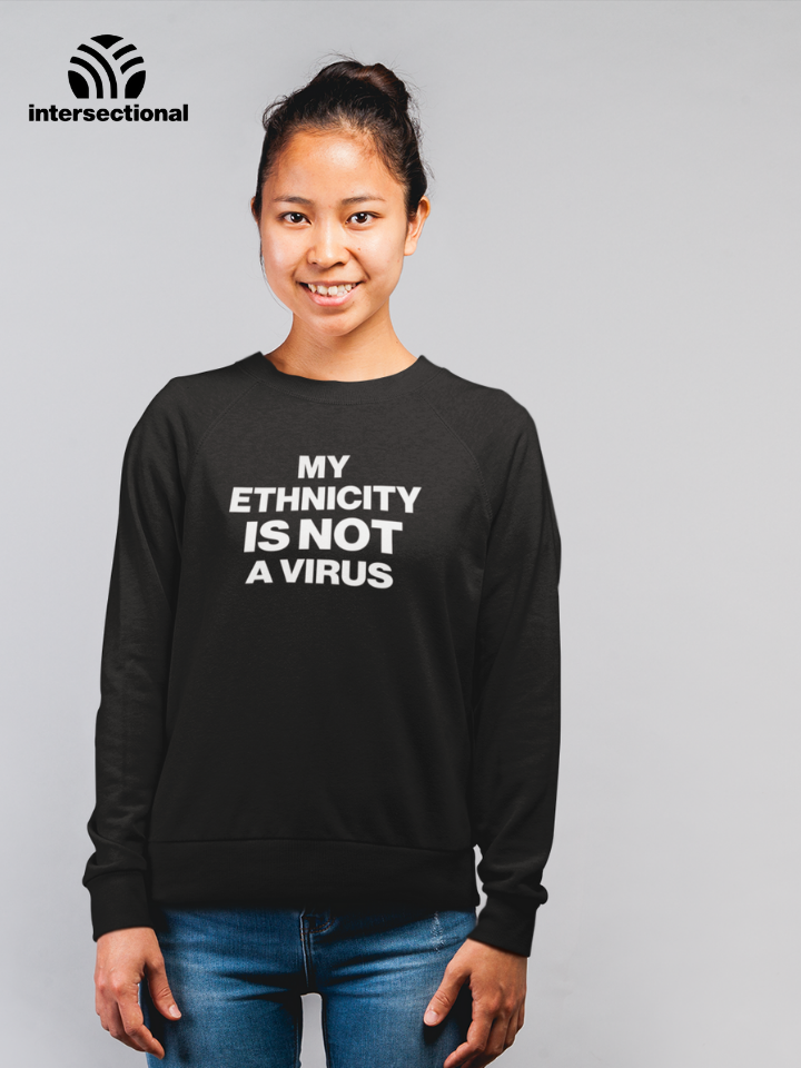 My Ethnicity Is Not A Virus Organic Sweatshirt