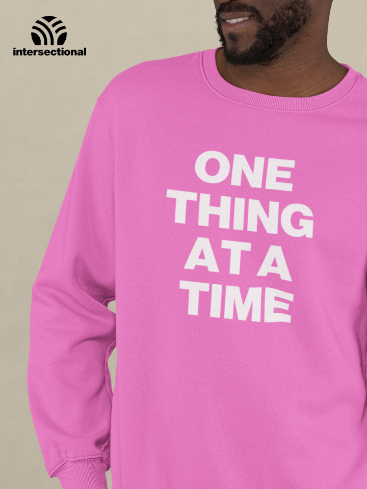 One Thing At A Time Organic Sweatshirt