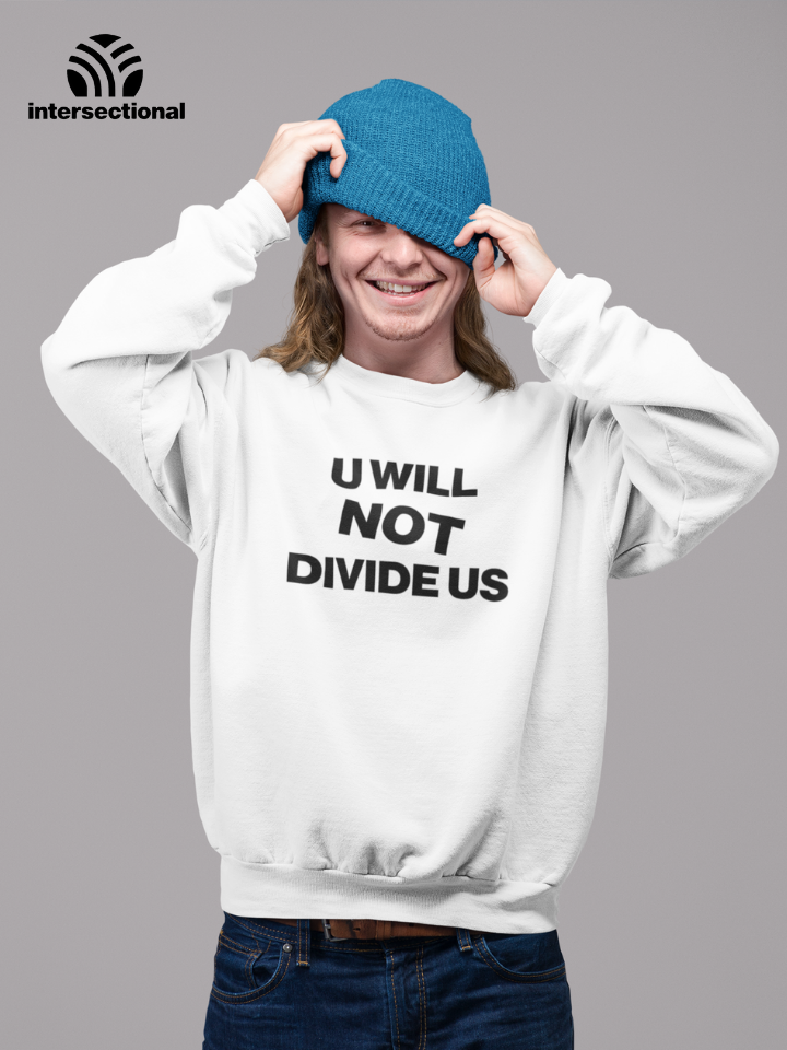 U Will Not Divide Us Organic Sweatshirt