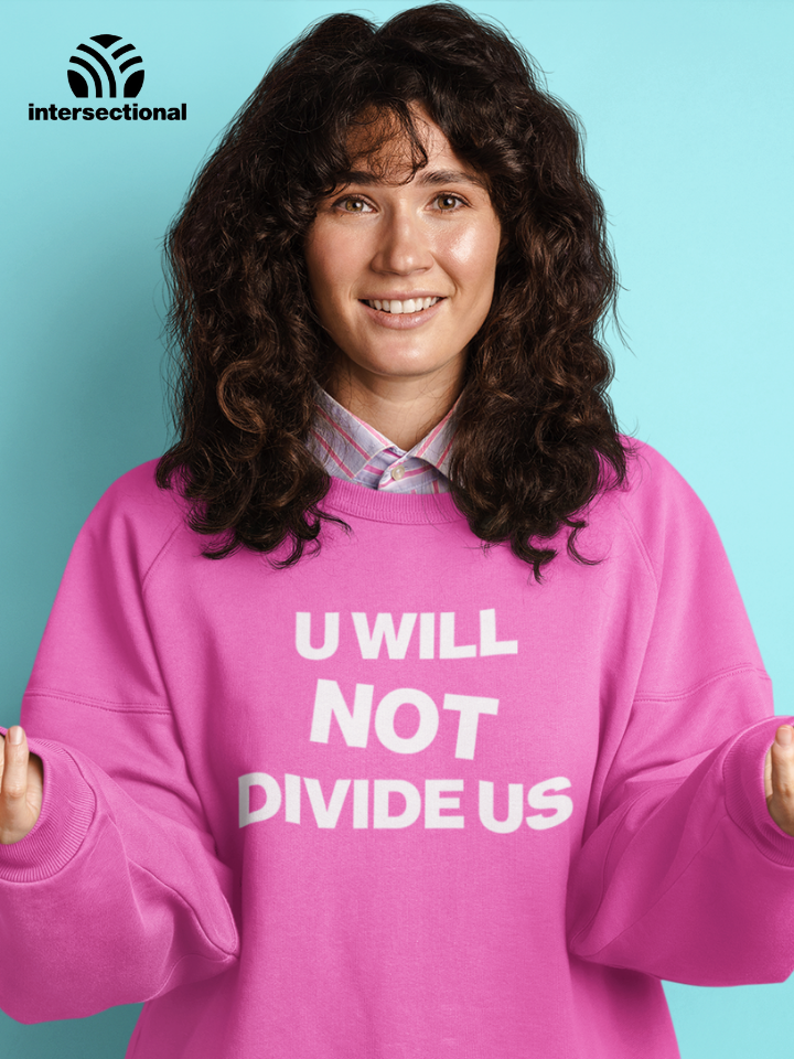 U Will Not Divide Us Organic Sweatshirt