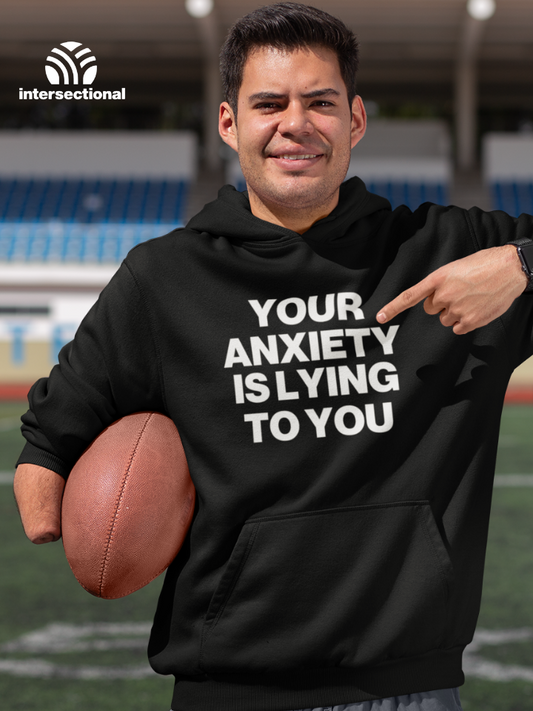 Your Anxiety Is Lying To You Organic Hoodie