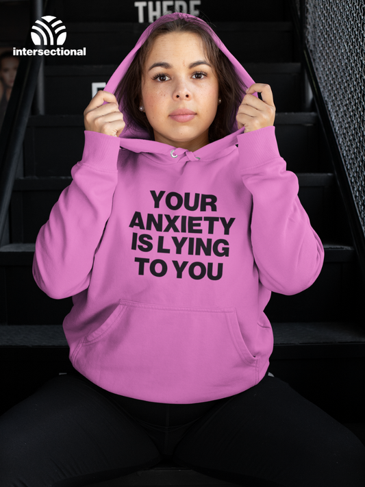 Your Anxiety Is Lying To You Organic Hoodie