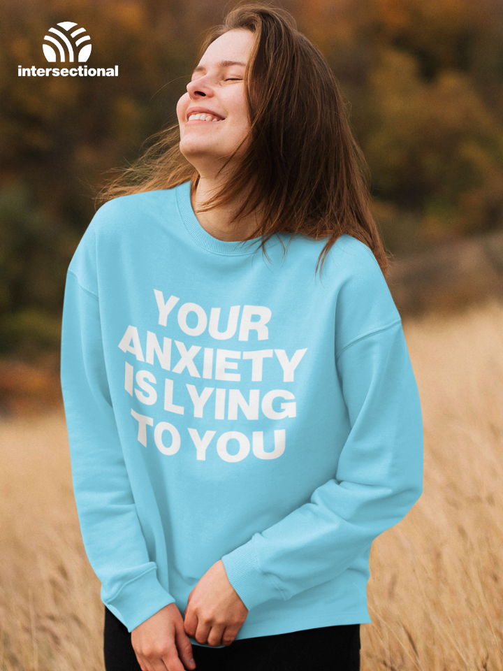 Your Anxiety Is Lying To You Organic Sweatshirt