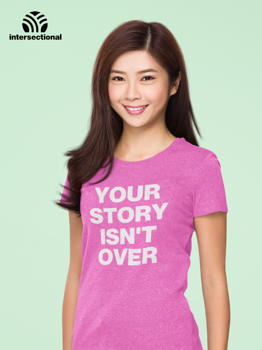 Your Story Isn't Over Organic Women's T-Shirt