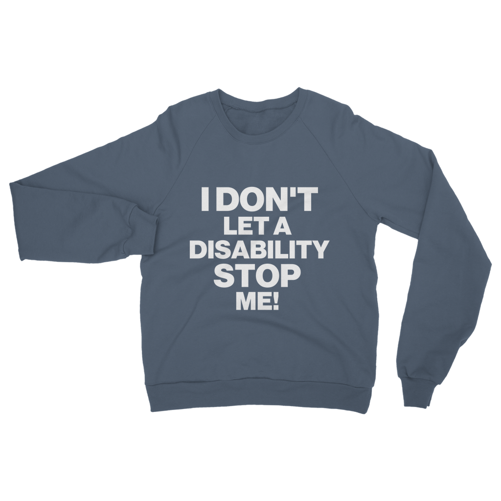 I Don't Let a Disability Stop Me Organic Sweatshirt