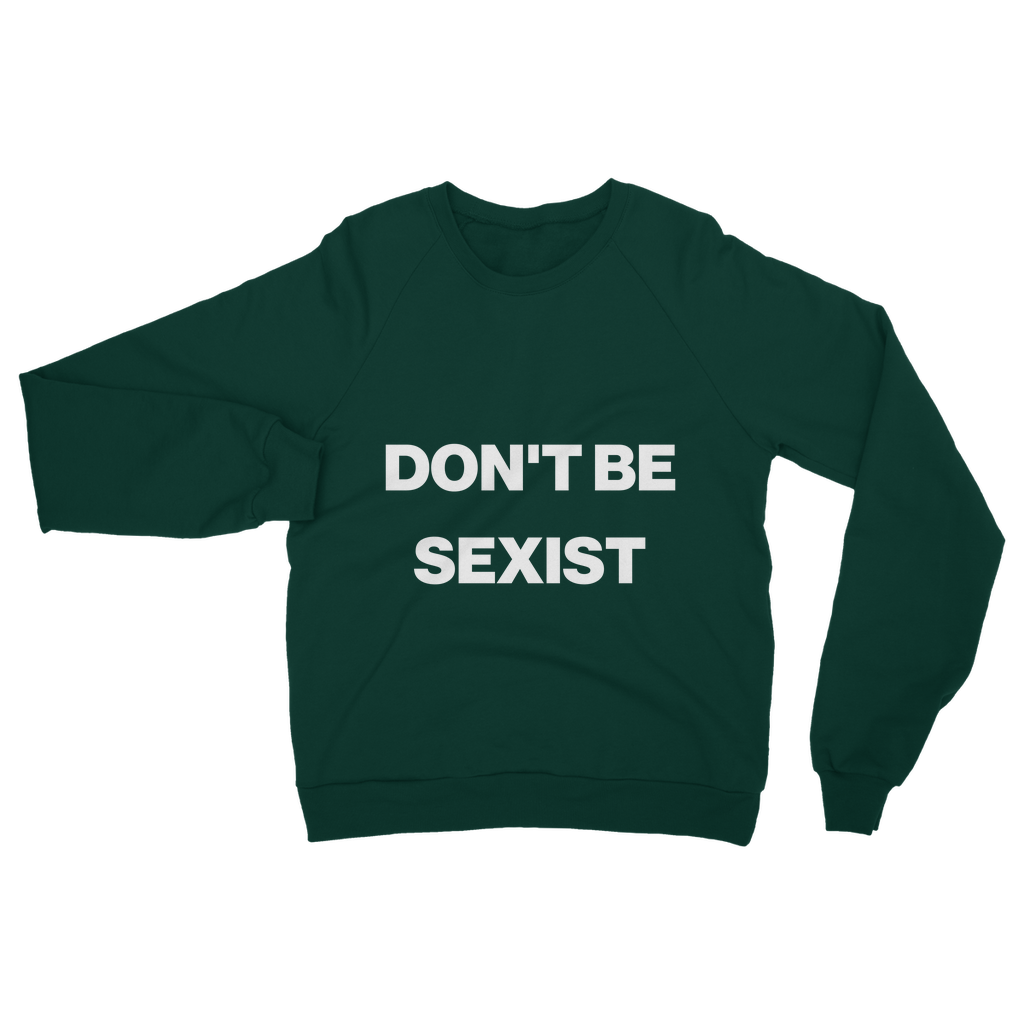 Don't Be Sexist Organic Sweatshirt