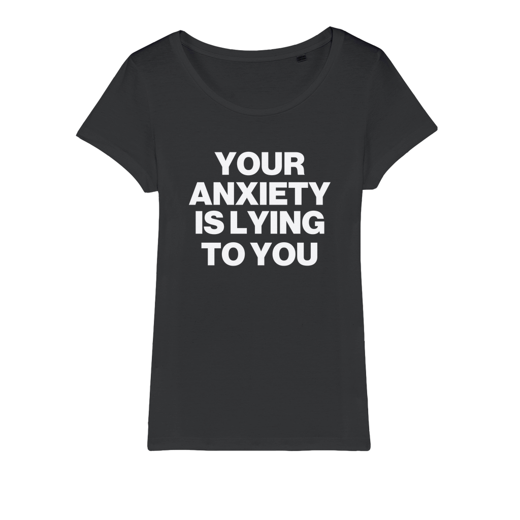 Your Anxiety Is Lying To You Organic Women's T-Shirt