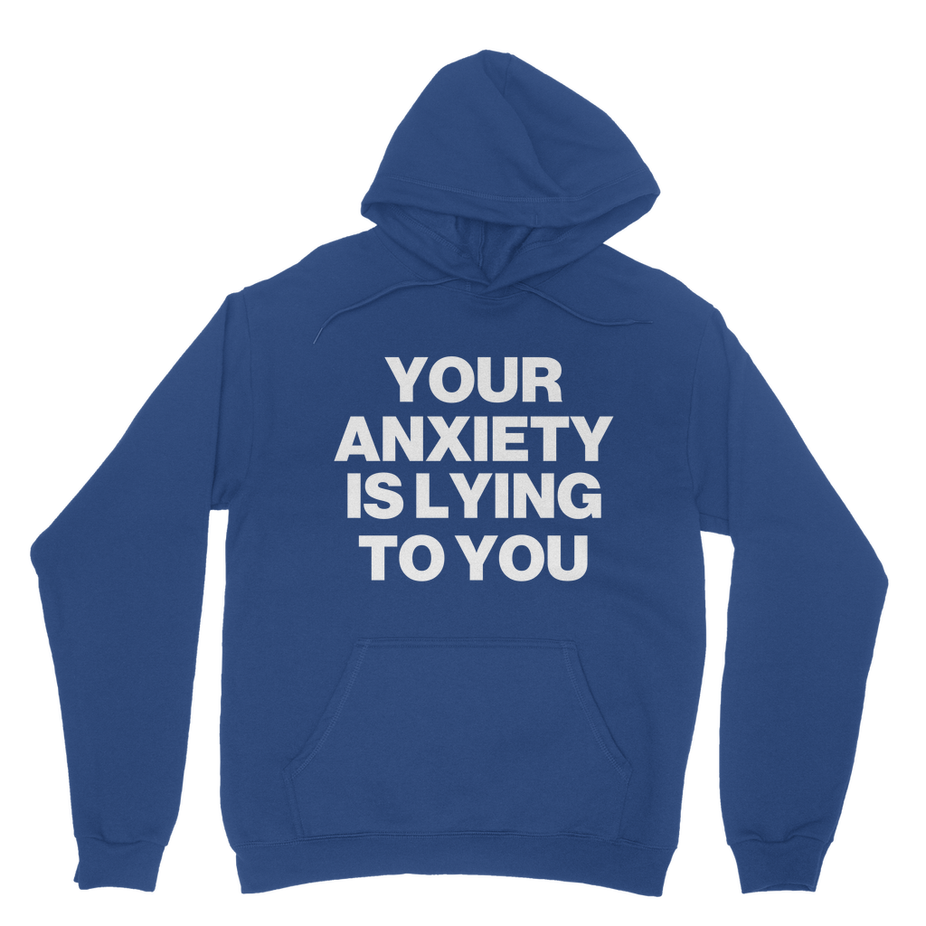 Your Anxiety Is Lying To You Organic Hoodie