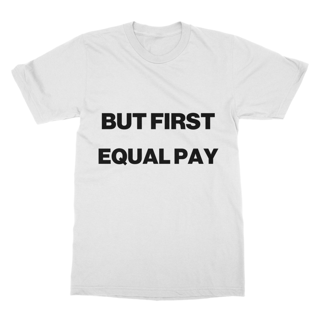 But First, Equal Pay Organic T-Shirt