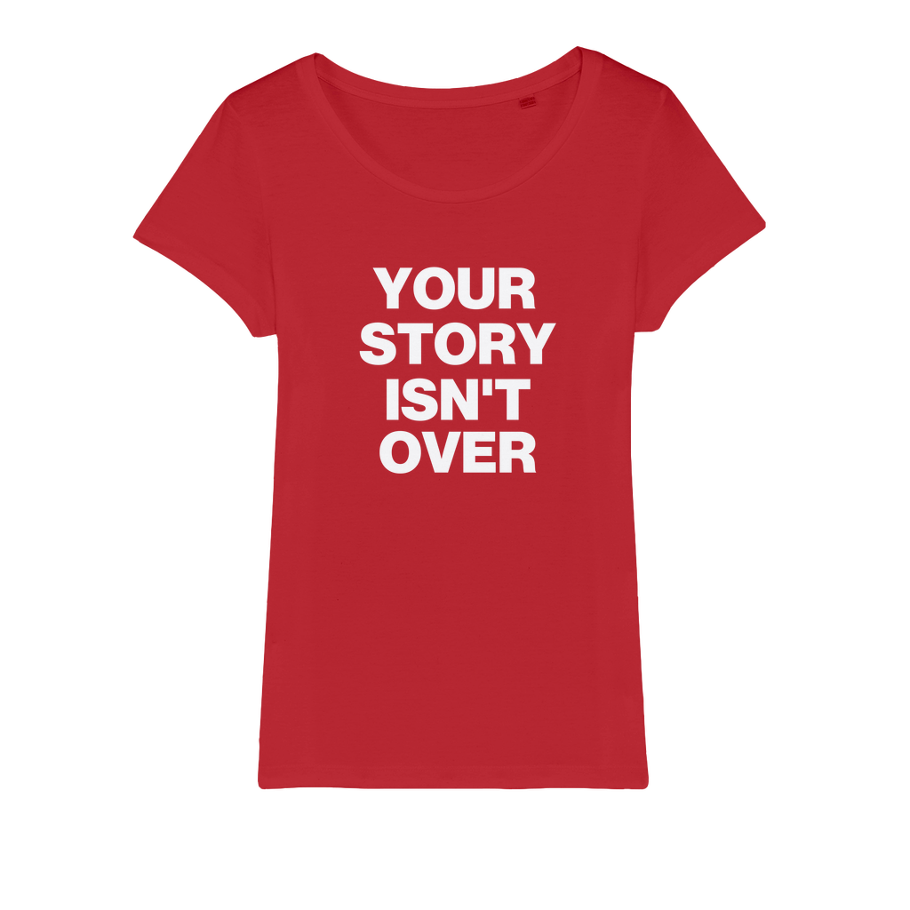 Your Story Isn't Over Organic Women's T-Shirt