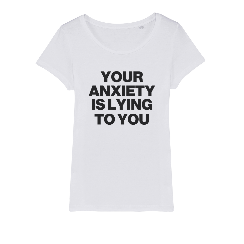 Your Anxiety Is Lying To You Organic Women's T-Shirt