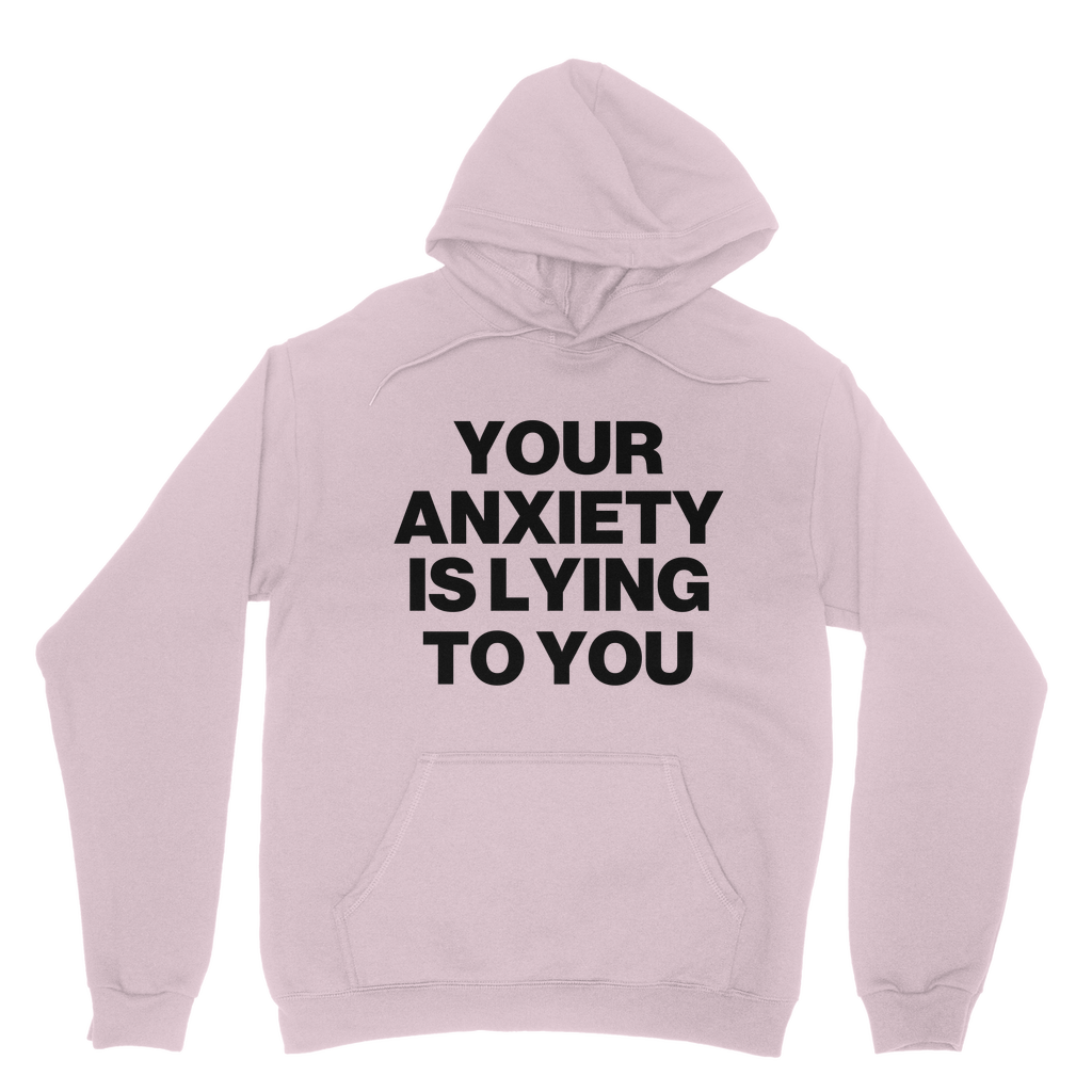 Your Anxiety Is Lying To You Organic Hoodie