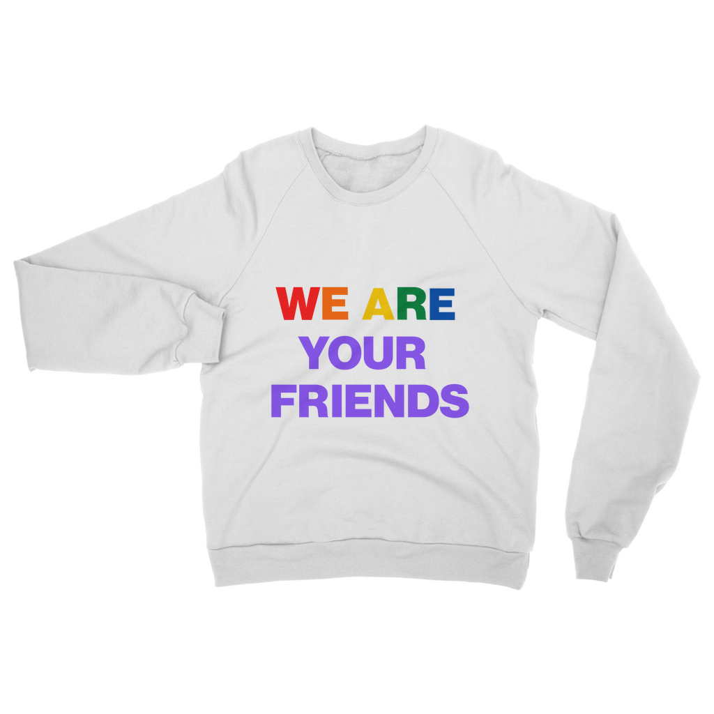 We Are Your Friends Organic Sweatshirt