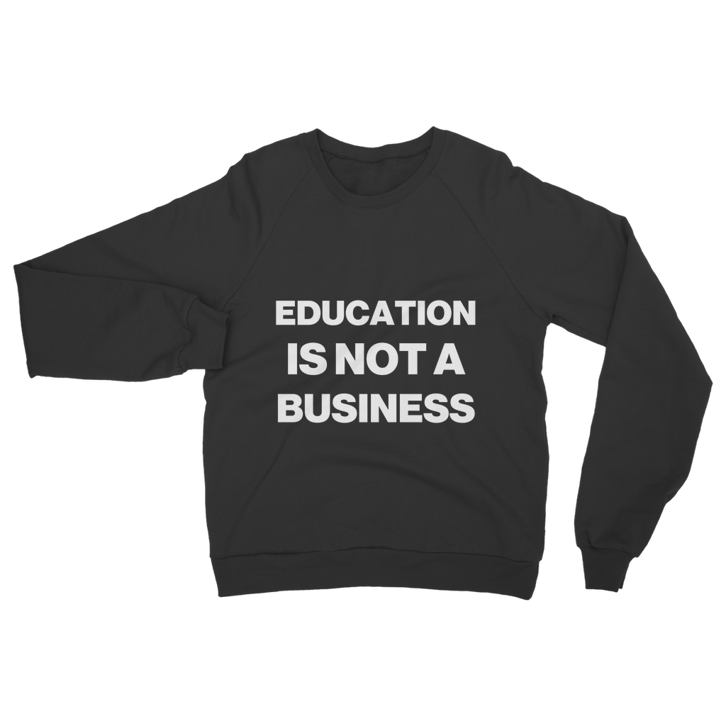 Education Is Not A Business Organic Sweatshirt