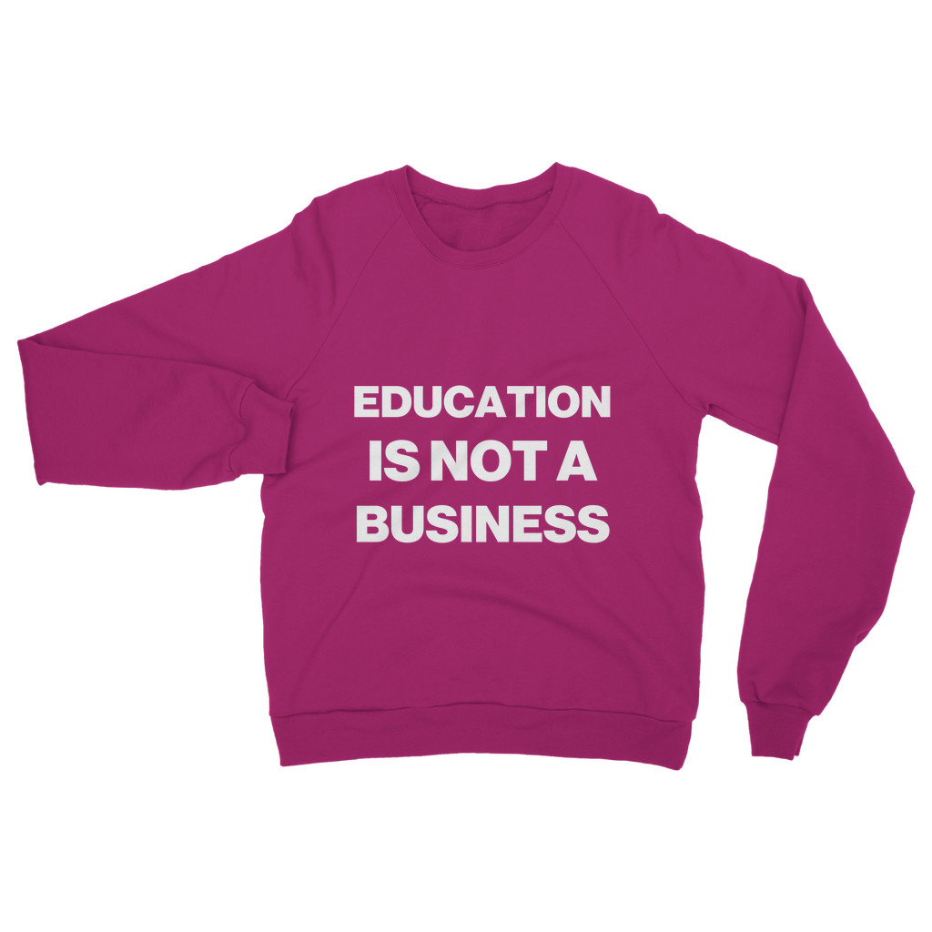 Education Is Not A Business Organic Sweatshirt