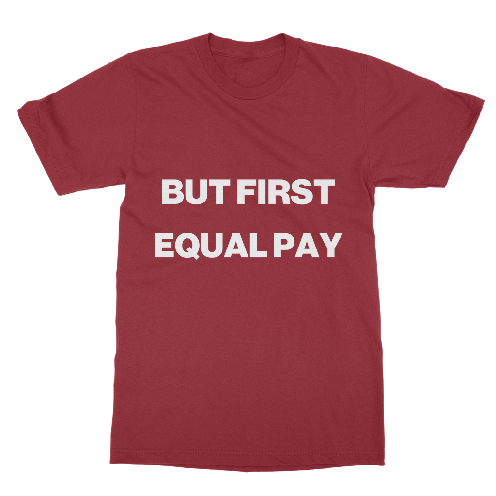 But First, Equal Pay Organic T-Shirt