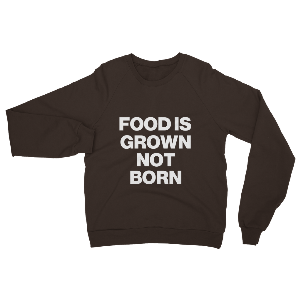 Food Is Grown Not Born Organic Sweatshirt