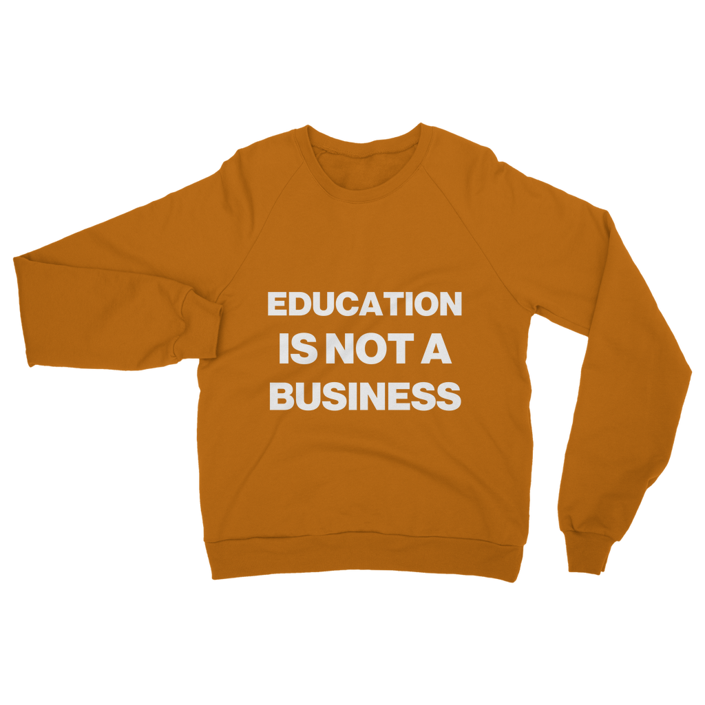 Education Is Not A Business Organic Sweatshirt