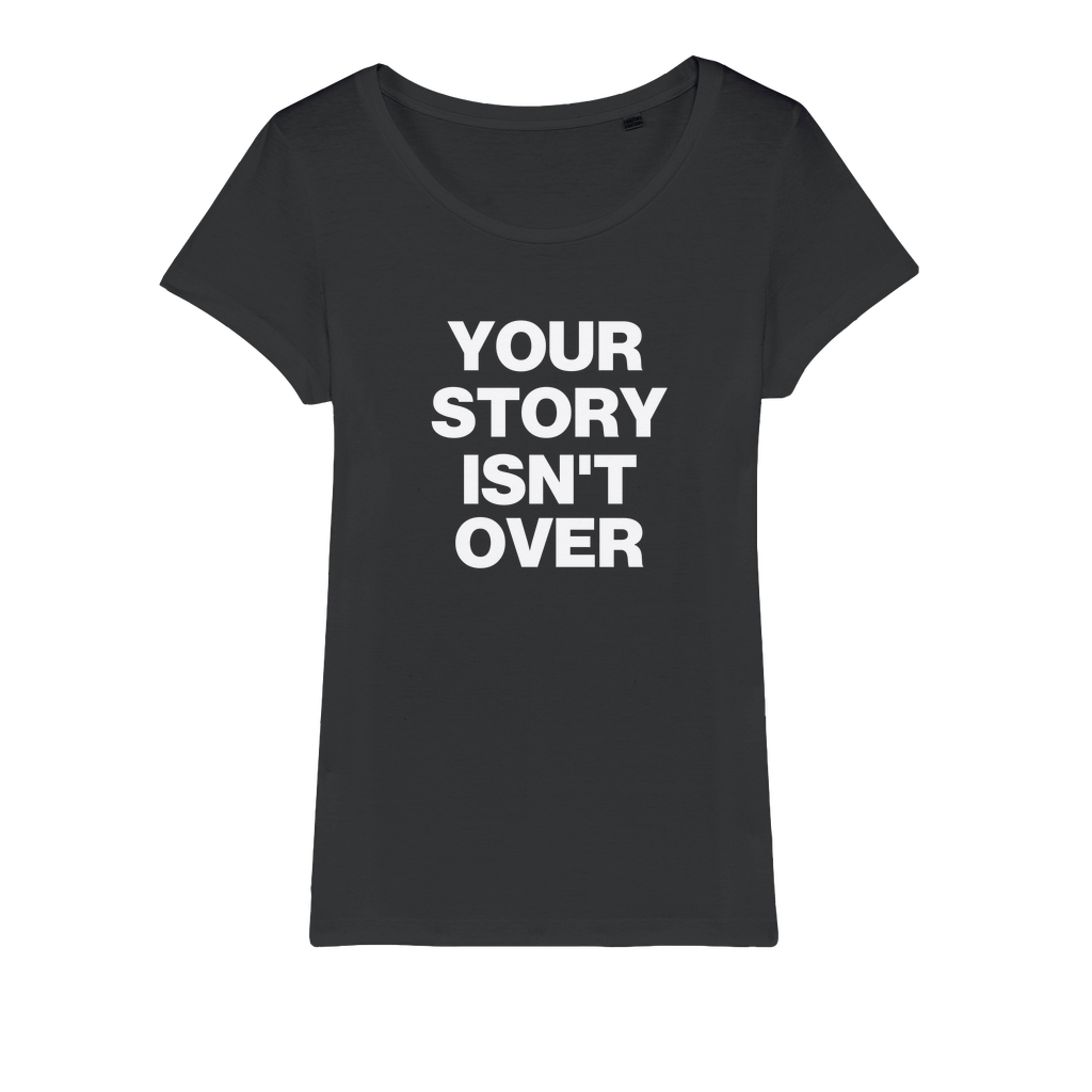 Your Story Isn't Over Organic Women's T-Shirt