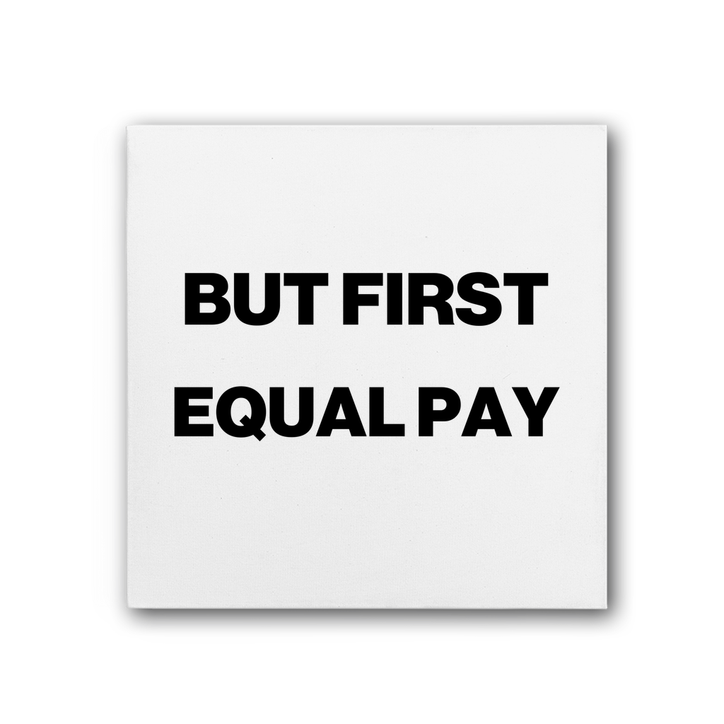 But First, Equal Pay Premium Stretched Canvas