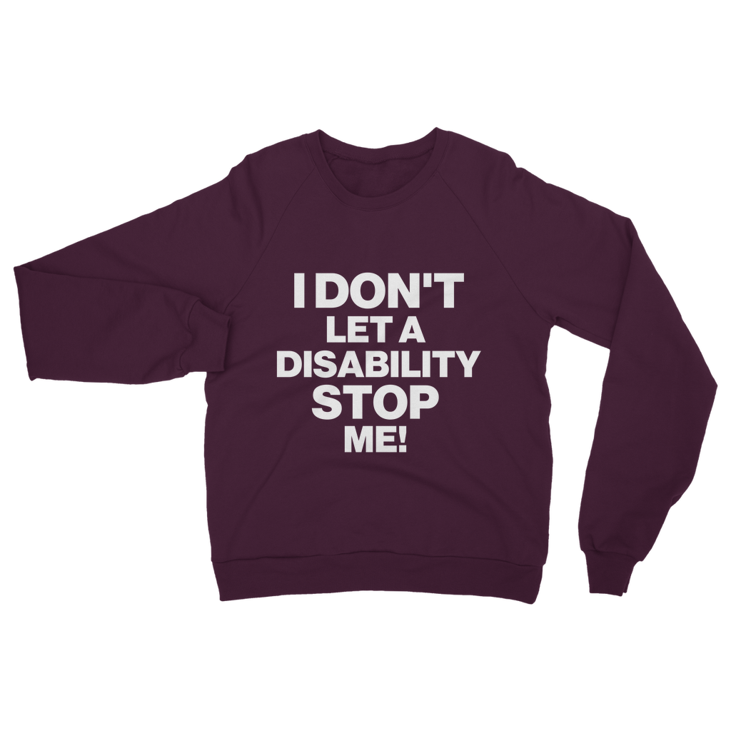 I Don't Let a Disability Stop Me Organic Sweatshirt