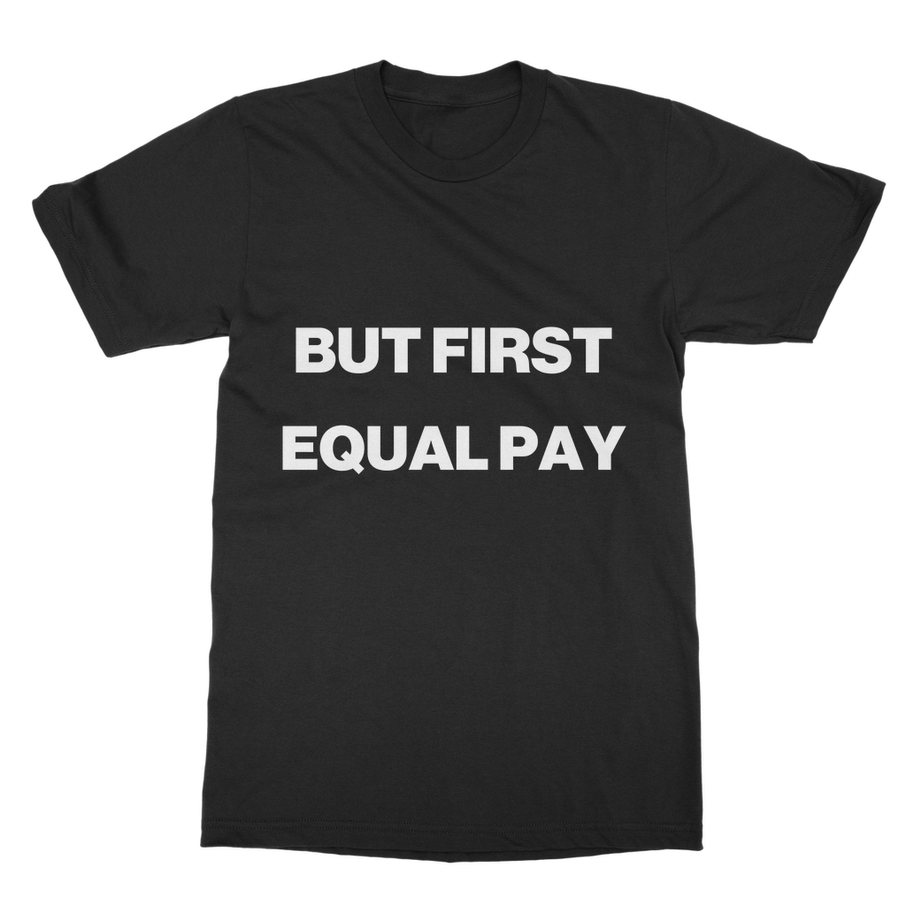 But First, Equal Pay Organic T-Shirt