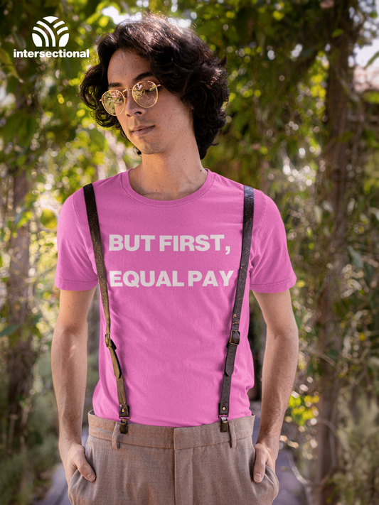 But First, Equal Pay Organic T-Shirt