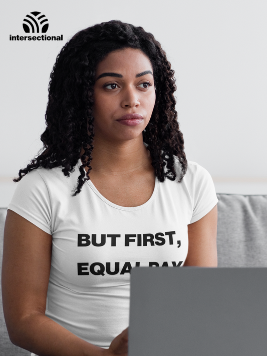 But First, Equal Pay Organic Women's T-Shirt