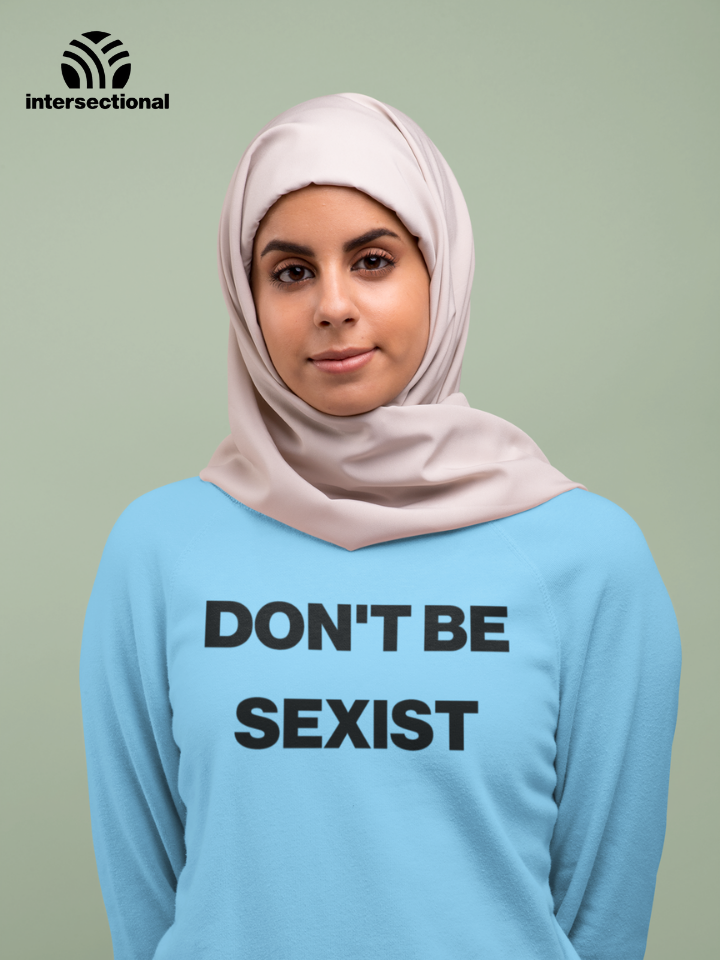 Don't Be Sexist Organic Sweatshirt