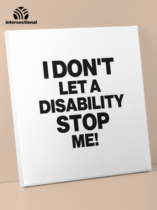 I Don't Let a Disability Stop Me Premium Stretched Canvas