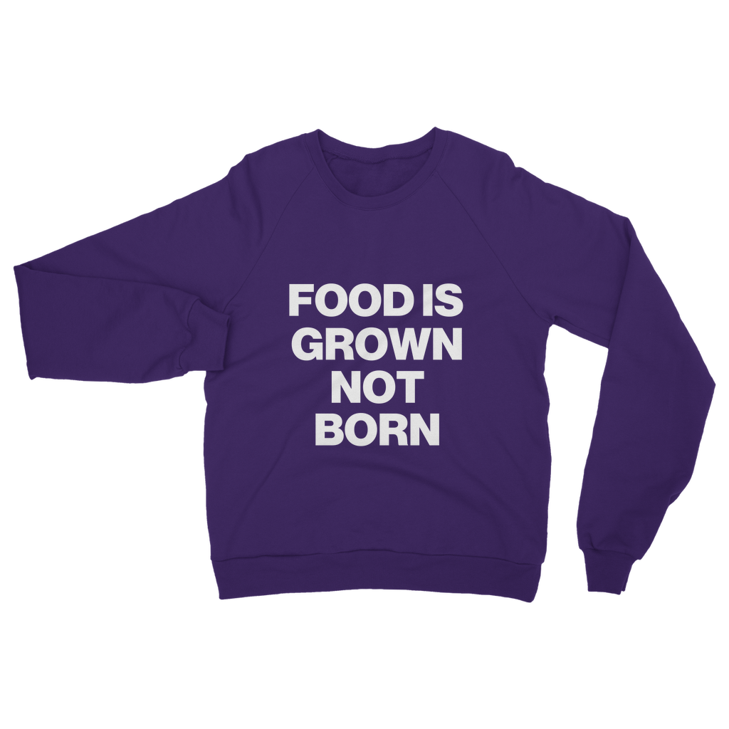 Food Is Grown Not Born Organic Sweatshirt