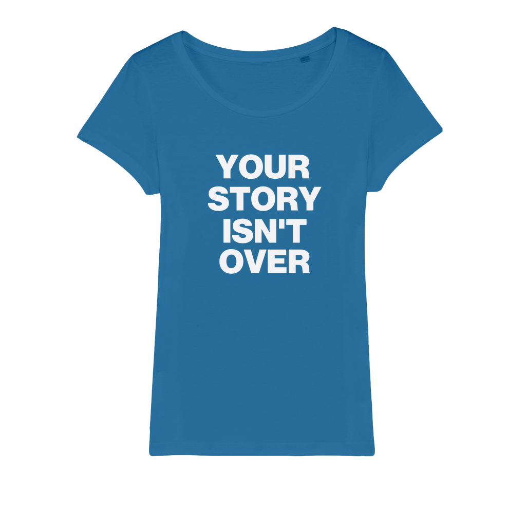 Your Story Isn't Over Organic Women's T-Shirt