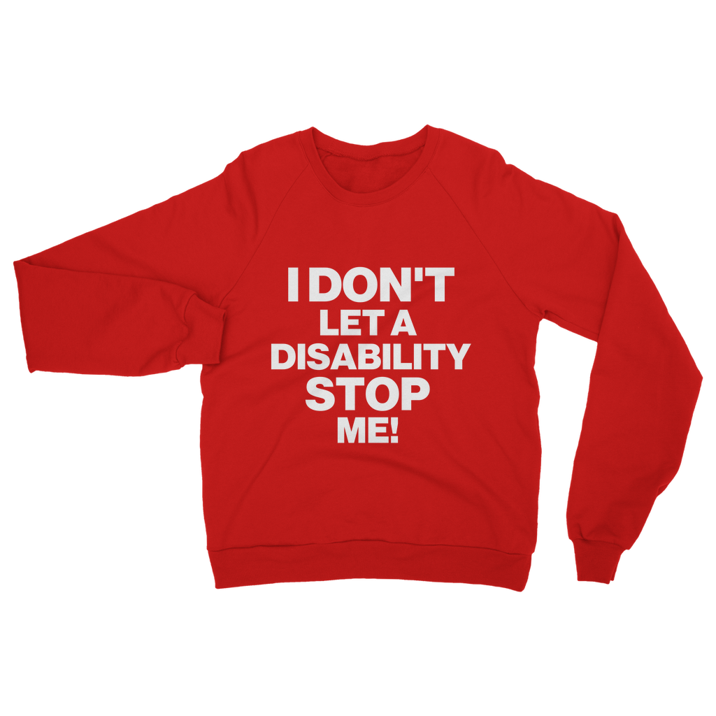 I Don't Let a Disability Stop Me Organic Sweatshirt