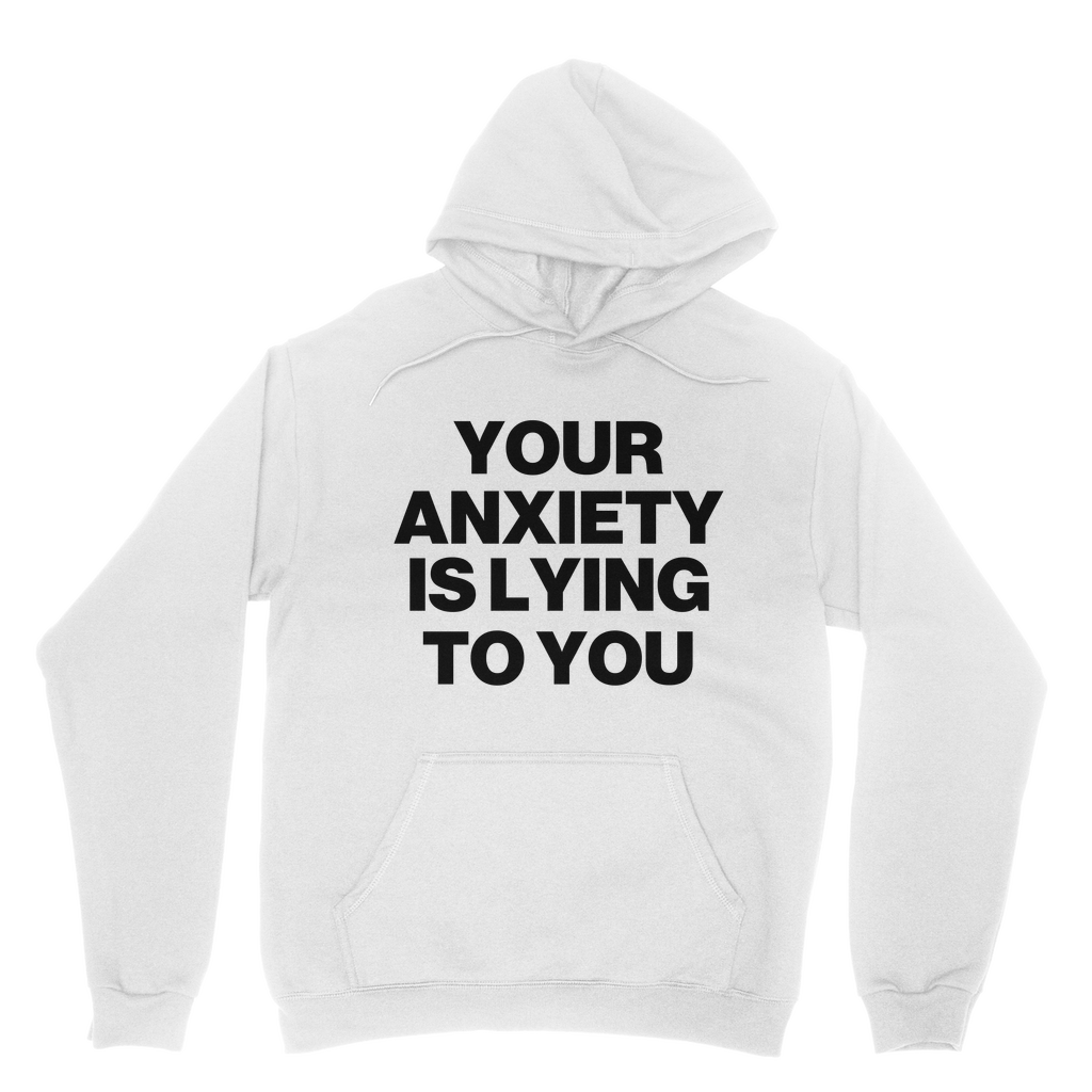 Your Anxiety Is Lying To You Organic Hoodie