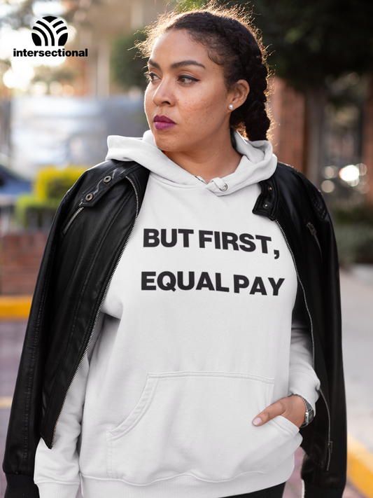 But First, Equal Pay Organic Hoodie