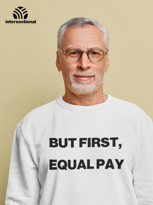 But First, Equal Pay Organic Sweatshirt