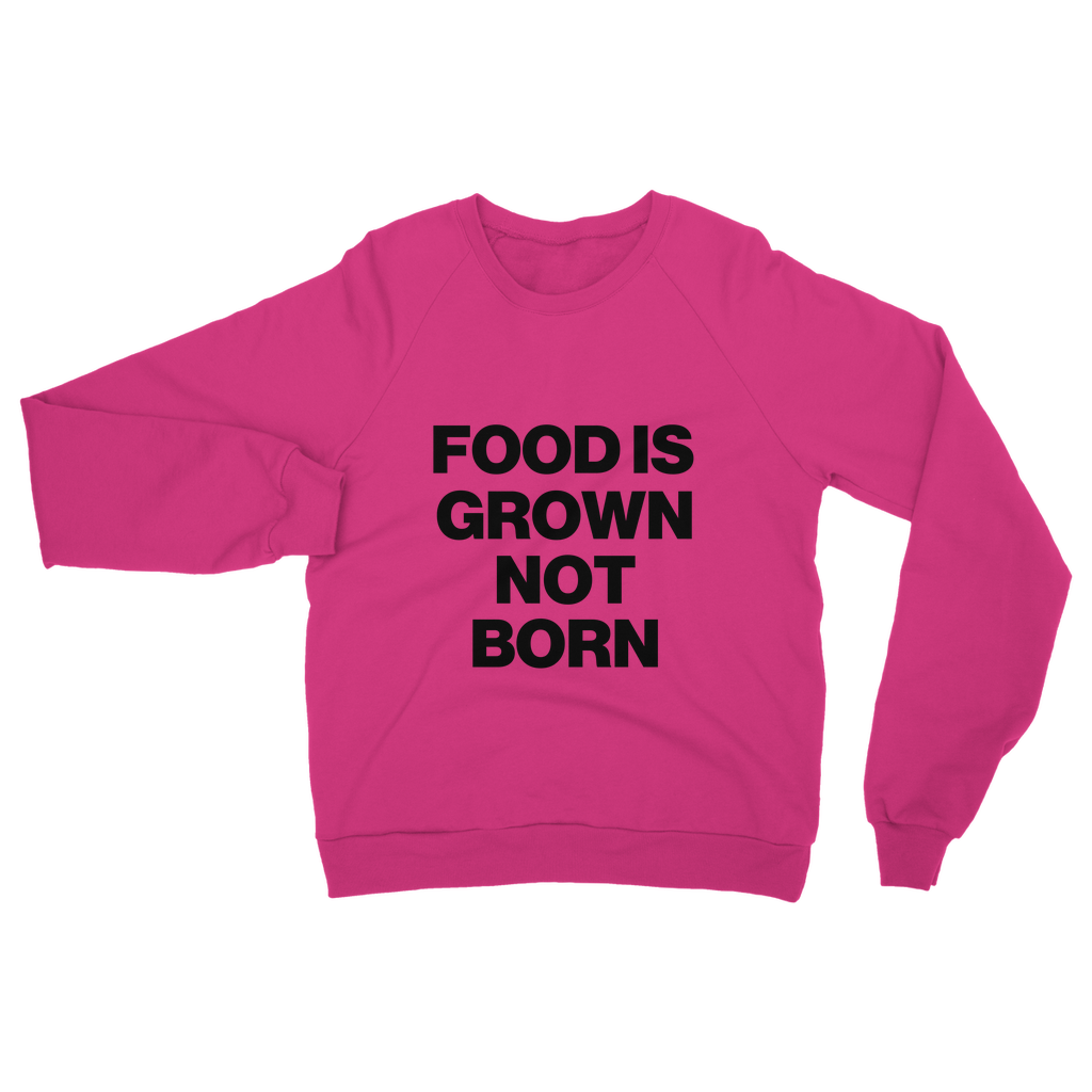 Food Is Grown Not Born Organic Sweatshirt