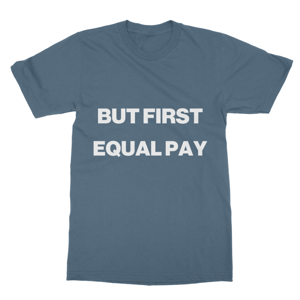 But First, Equal Pay Organic T-Shirt