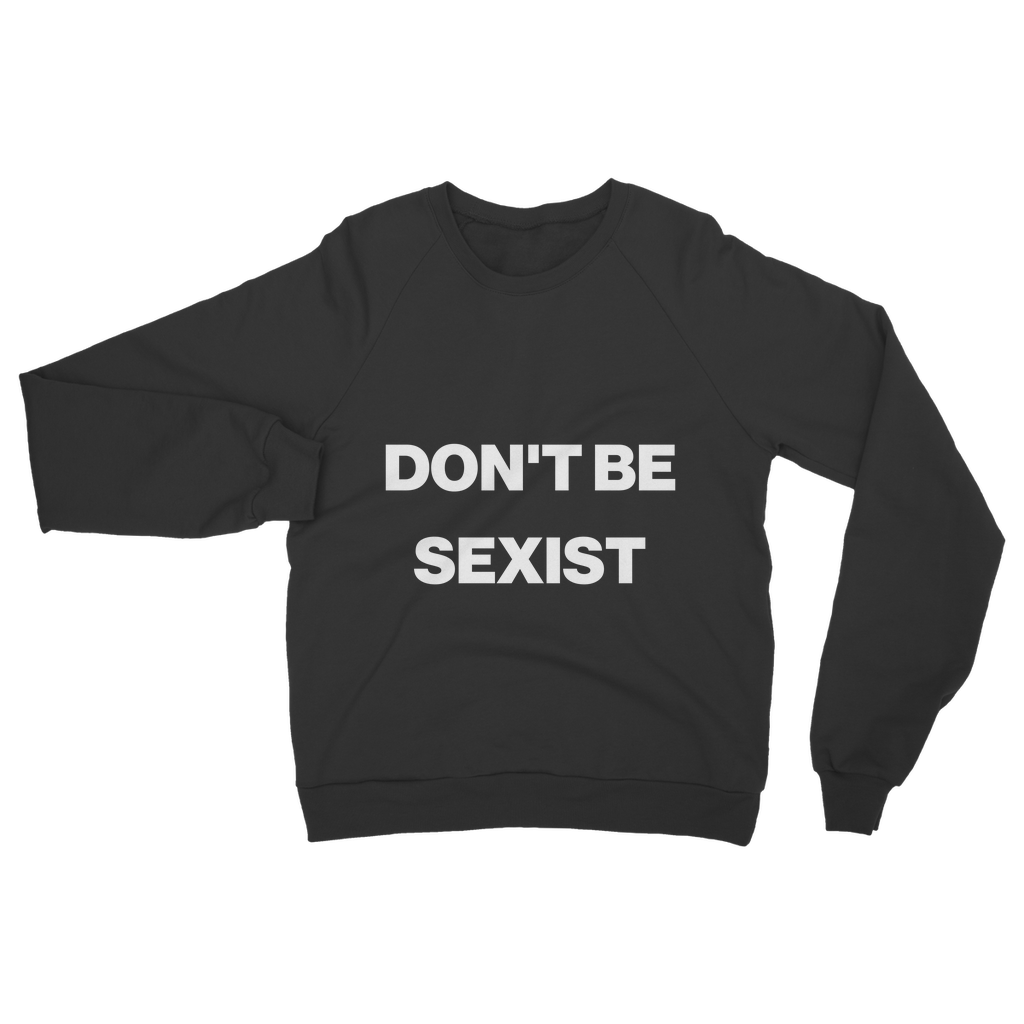 Don't Be Sexist Organic Sweatshirt