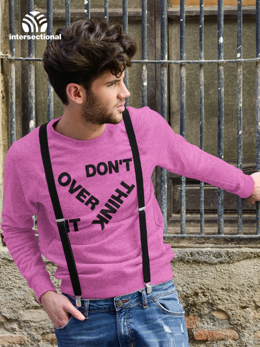 Don't Overthink It Organic Sweatshirt