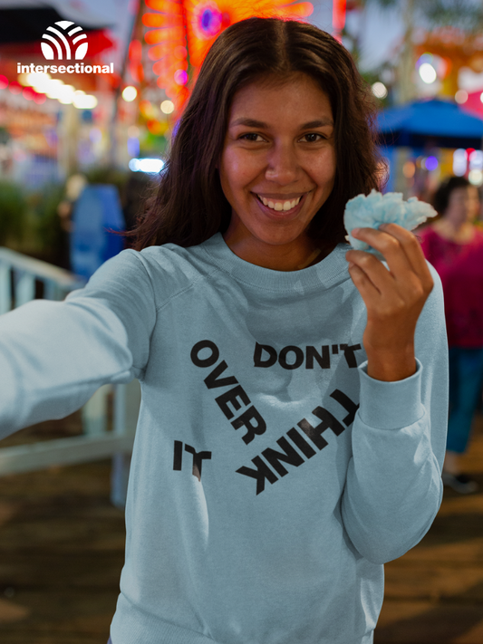 Don't Overthink It Organic Sweatshirt