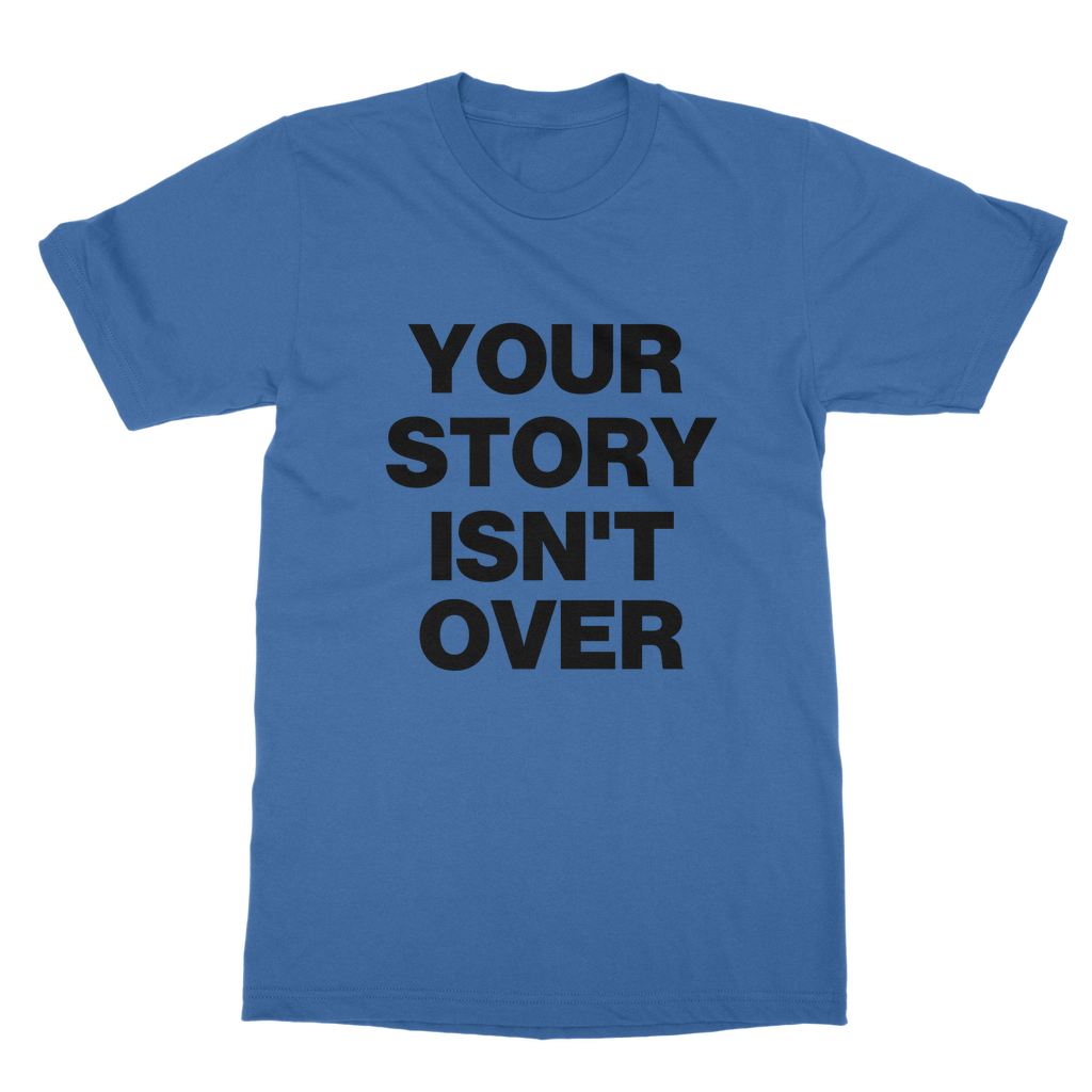 Your Story Isn't Over Organic T-Shirt