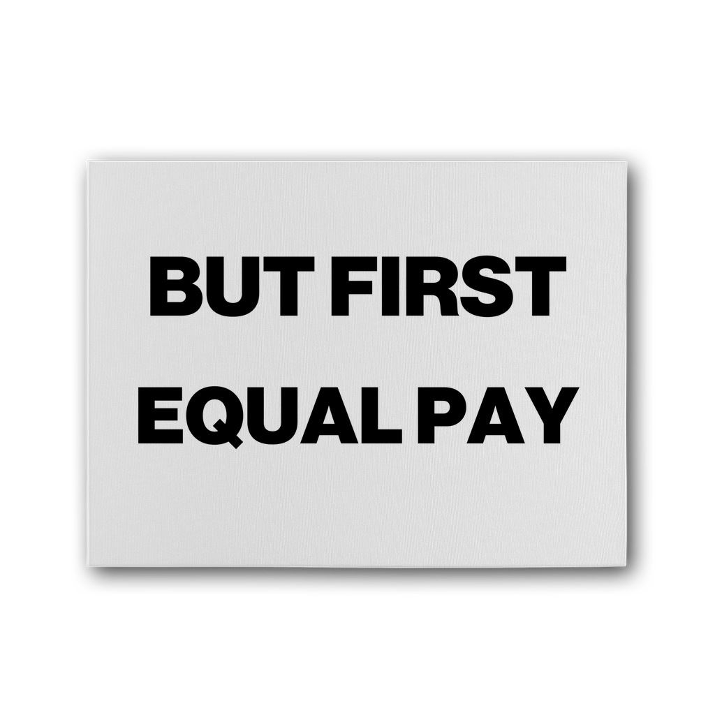 But First, Equal Pay Premium Stretched Canvas