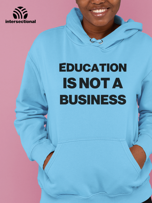 Education Is Not A Business Organic Hoodie