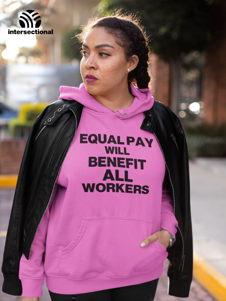 Equal Pay Will Benefit All Workers Organic Hoodie