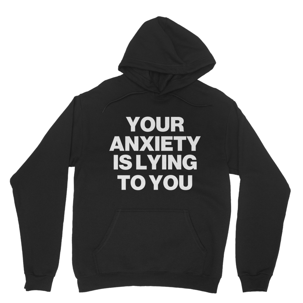 Your Anxiety Is Lying To You Organic Hoodie