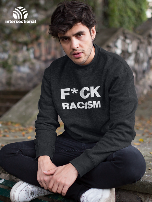 F*CK Racism Organic Sweatshirt