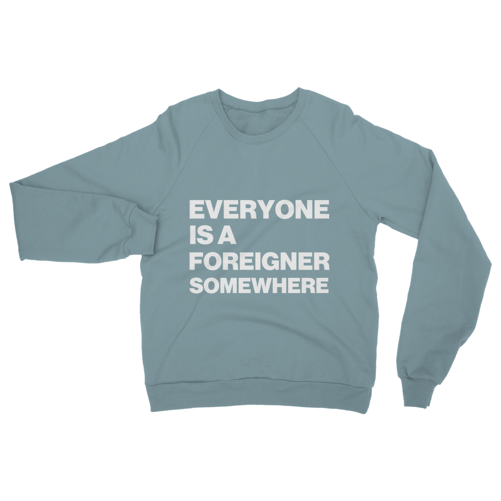 Everyone Is a Foreigner Somewhere Organic Sweatshirt